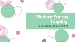 Overcome Holiday Stress with Modern Energy Tapping