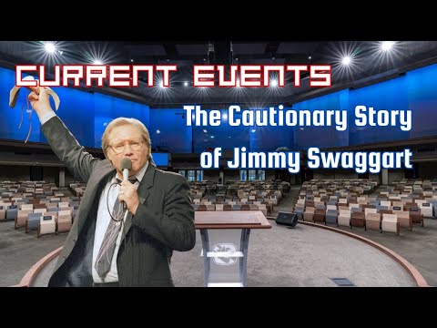 Current Events - The Cautionary Story of Jimmy Swaggart