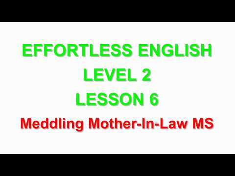 Effortless English  LEVEL 2 | LESSON 6 Meddling Mother In Law  |LEARN ENGLISH EVERYDAY