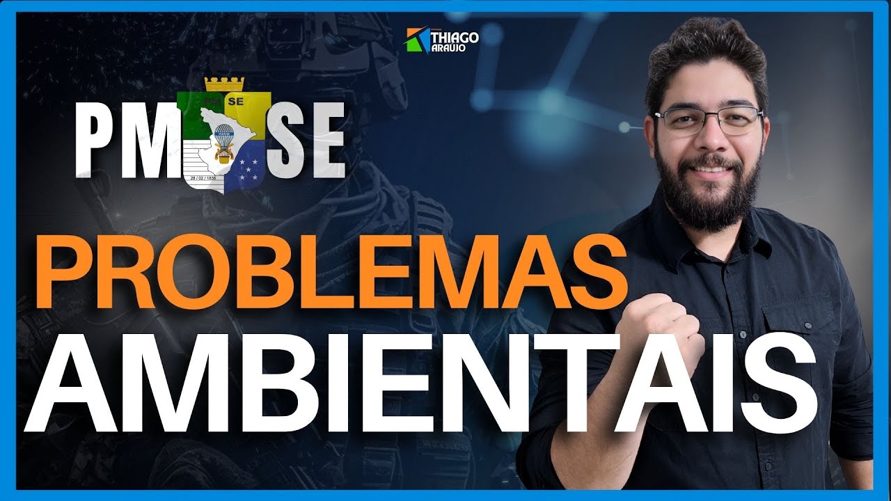 Concurso PM SE - Soldado - Aula de Atualidades - Problemas ambientais - Prof. Thiago Araújo