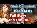 Glen Campbell Dead at 81 - Full Story & Video Tribute