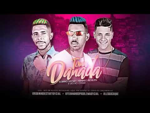 MC ROBINHO DESTAKY FERNANDO PROBLEMA E LEO DO COQUE TO MA DANADA 2019