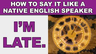 How to Say "I'm late" Like a Native English Speaker - EnglishAnyone.com