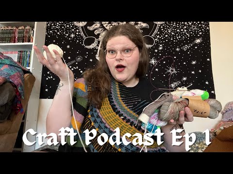 Craft Podcast Ep. 1 | Knitting - Crochet - Sewing #knittingpodcast