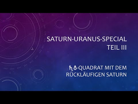 Saturn-Uranus-Special/Teil 3: Saturn-Uranus-Quadrat mit dem rückläufigen Saturn