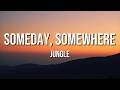 Jungle - Someday, Somewhere (Lyrics)