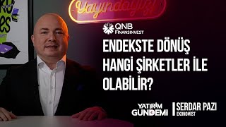 QNB Finansinvest Yatırım Gündemi | Endekste dönüş hangi şirketler ile 