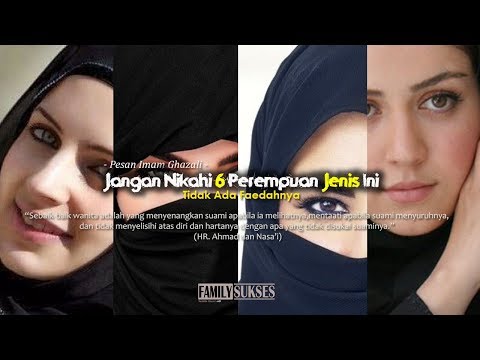 Pesan Imam Al Ghazali - Jangan Nikahi 6 Perempuan ini , Sebelum Terlambat