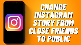 How to Change Instagram Story From Close Friends to Public (2023)