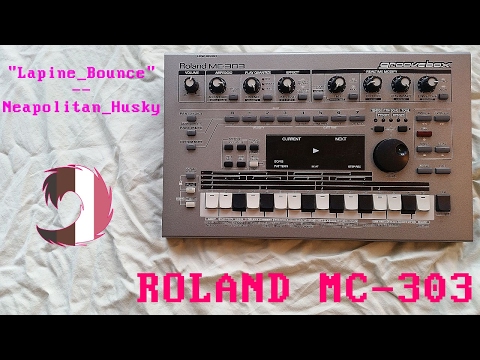 [Roland MC-303 Groovebox] "Lapine_Bounce" -- Neapolitan_Husky