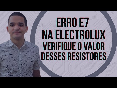 Vídeo: Erro E7 na Electrolux: corrigindo R7 e resistores 820k