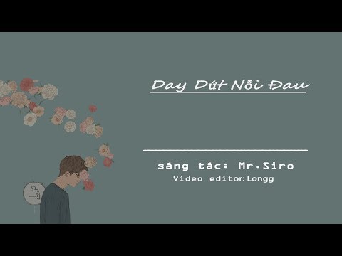Day dứt nỗi đau ( lyrics ) - Mr.Siro | Editor by Longg