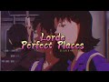 Lorde~ Perfect Places { s l o w e d + r e v e r b } ✨