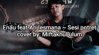 Download lagu Sesi potret ~ Enau feat Ari lesmana (cover)  mp3