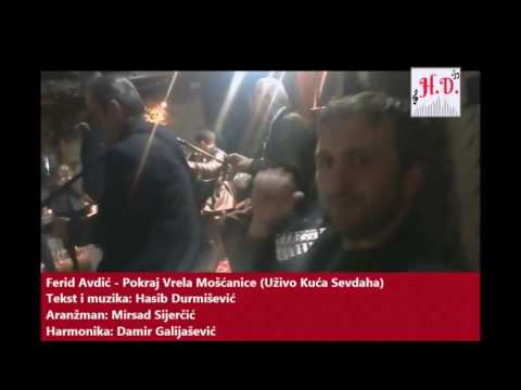 FERID AVDIC - POKRAJ VRELA MOSCANICE (UZIVO KUCA SEVDAHA)