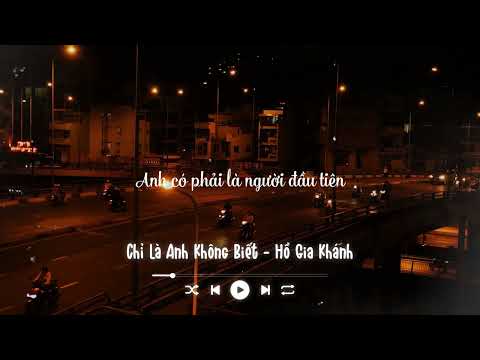 Chỉ Là Anh Không Biết - Hồ Gia Khánh [Lyrics Video] | Đàn Ông Mấy Khi Rơi Nước Mắt Vì Người Con Gái