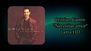 Cristian Castro - Necesitas amor (Letra HD)
