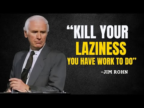 KILL YOUR LAZINESS, YOU HAVE WORK TO DO - Jim Rohn Motivation