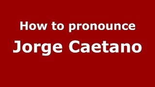How to pronounce Jorge Caetano