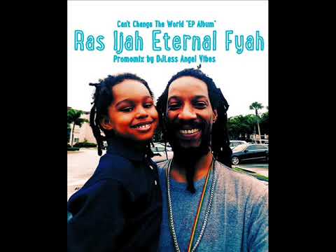 Ras Ijah Eternal Fyah - Can't Change The World (EP Album) (Octobre Refix 2017)