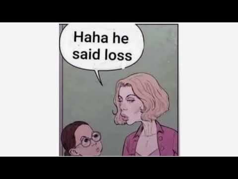 haha he said loss