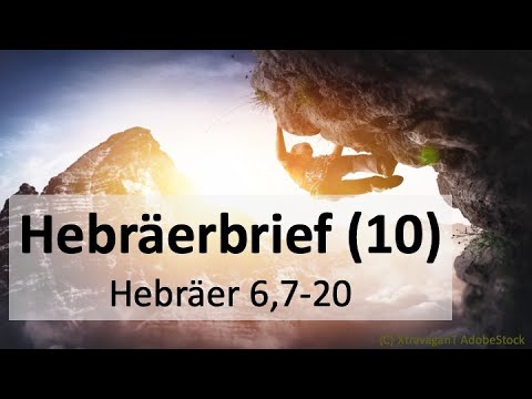 Predigtreihe: Hebräerbrief (11/25) - Hebräerbrief 6,7-20 - Gottes Zusage weckt Hoffnung