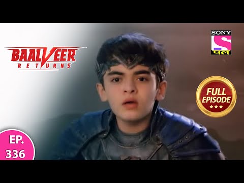 Baalveer Returns | Full Episode | Episode 336 | 4th August, 2021