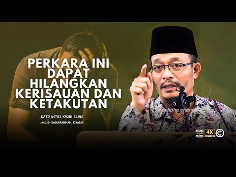 DATO USTAZ KAZIM ELIAS - 3 PERKARA YANG MENGHILANGKAN KETAKUTAN DAN KERISAUAN