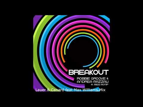 Robbie Groove & Andrea Mazzali Feat. Miss Motif - Breakout (Lauer & Canard feat Max Williams Remix)