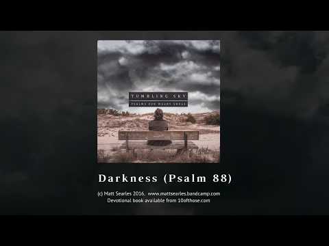 Darkness (Psalm 88)