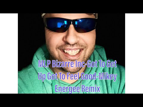 MLP Bizzare Inc -Got To Get Up Got To Feel Good-Mikey Energee Remix