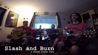 Slash and Burn (a Graham Parker cover)