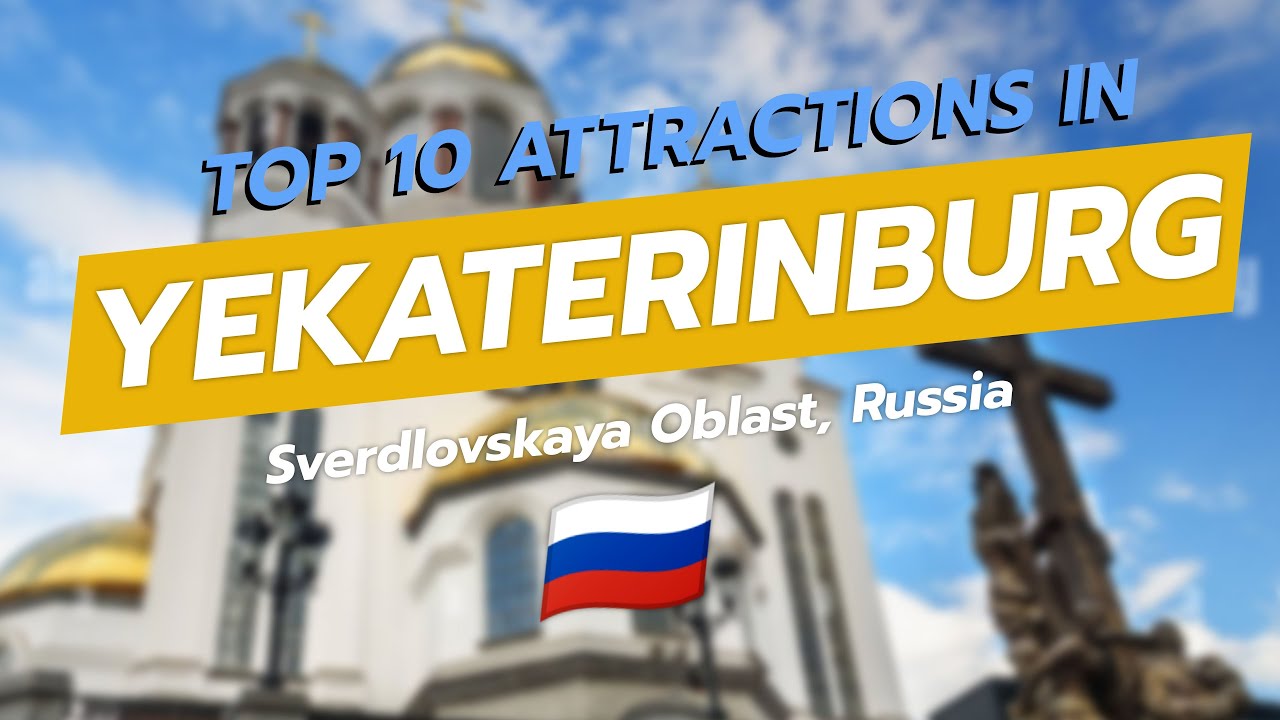 🌟 Top 10 Must-See Attractions in Yekaterinburg 🇷🇺