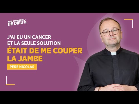 PÈRE NICOLAS : "J’ai eu un cancer et la seule solution était de me couper la jambe"