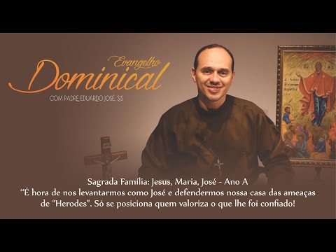 Evangelho Dominical - Sagrada Família: Jesus, Maria, José
