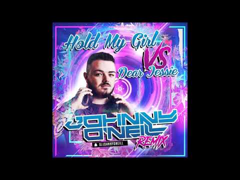 Hold My Girl VS Dear Jessie - Johnny O'Neill Remix