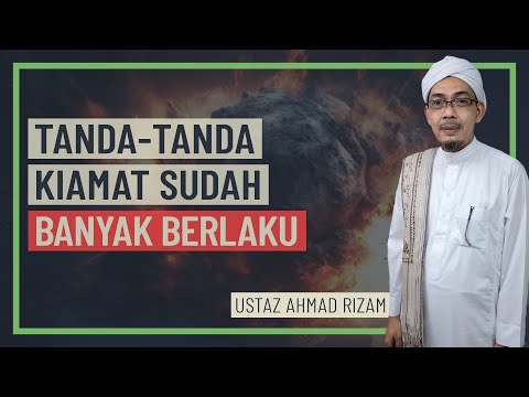 Ustaz Ahmad Rizam - Tanda-Tanda Kiamat Sudah Banyak Berlaku