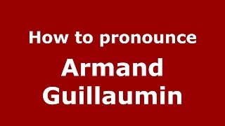 How to pronounce Armand Guillaumin