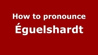 How to pronounce &eacute;guelshardt