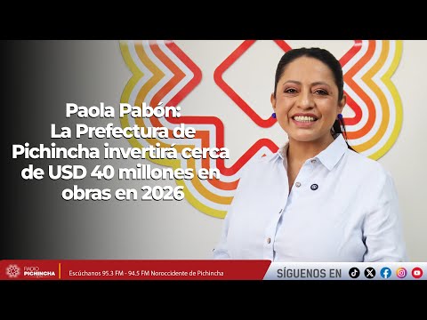 Paola Pabón l La Prefectura de Pichincha invertirá cerca de USD 40 millones en obras en 2026