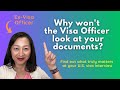 Why won't the Visa Officer look at your documents?