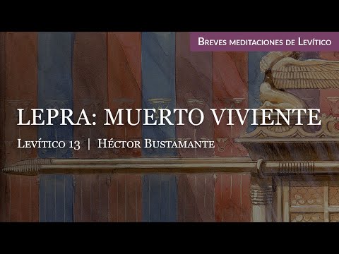 Lepra: Muerto viviente (Levítico 13) - Héctor Bustamante