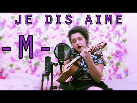 Agathe Denoirjean - JE DIS AIME (-M- cover)