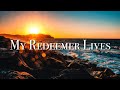 My Redeemer Lives - Nicole C. Mullen (Lyrics Video)
