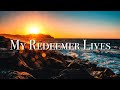 My Redeemer Lives Nicole C Mullen Lyrics Video