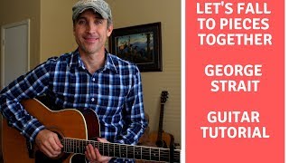 Let&#39;s Fall To Pieces Together - George Strait - Guitar Lesson | Tutorial