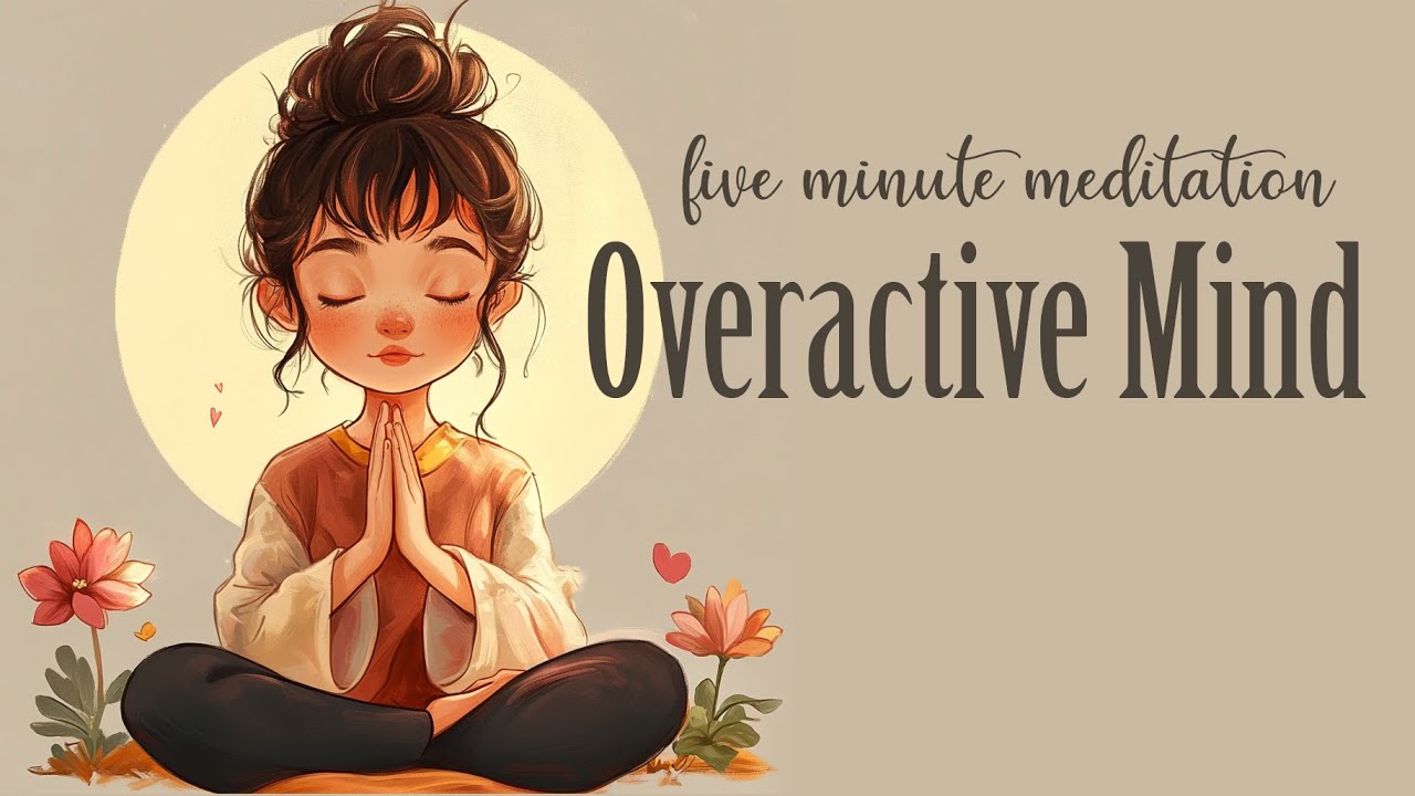 5 Minute Meditation for the Overactive Mind