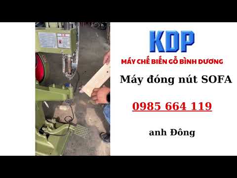 Máy Đóng nút Sofa - máy chế biến gỗ công nghiệp - Máy chế biễn gỗ Kiên Định Phát - 0985 664 119
