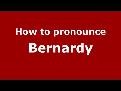 How to pronounce Bernardy