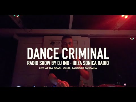 #105 Dance Criminal Radio Show - DJ Ino @ B4 Beach Club Zanzibar
